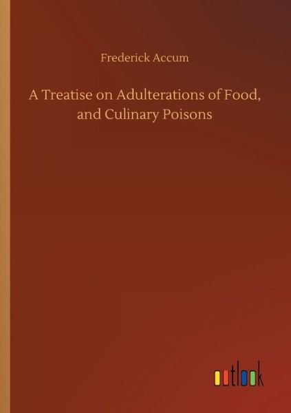 Cover for Accum · A Treatise on Adulterations of Fo (Book) (2019)