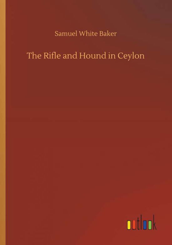 The Rifle and Hound in Ceylon - Baker - Books -  - 9783734085642 - September 25, 2019