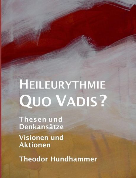 Cover for Theodor Hundhammer · Heileurythmie - Quo Vadis?: Thesen und Denkansatze, Visionen und Aktionen (Paperback Book) [German edition] (2015)
