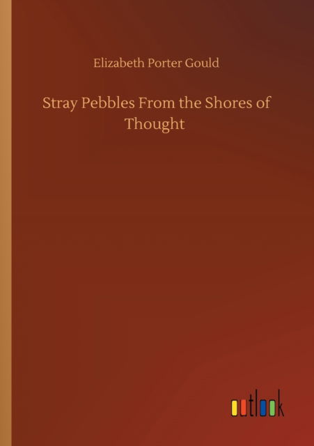 Cover for Elizabeth Porter Gould · Stray Pebbles From the Shores of Thought (Paperback Book) (2020)