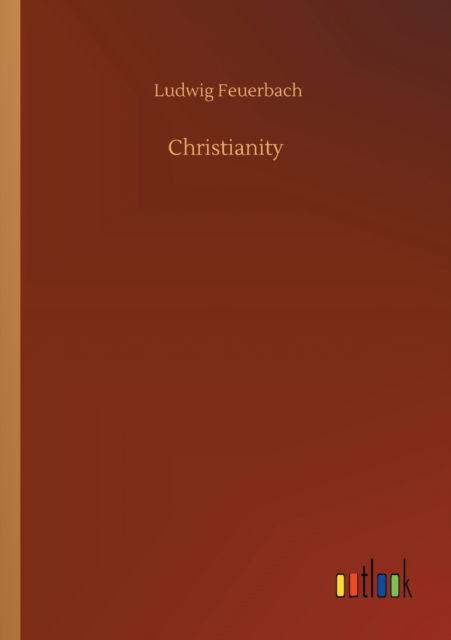 Christianity - Ludwig Feuerbach - Books - Outlook Verlag - 9783752342642 - July 25, 2020