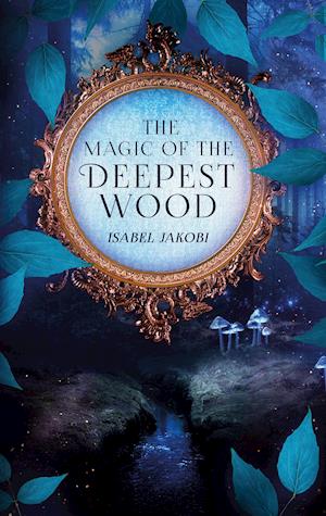 Cover for Isabel Jakobi · The magic of the deepest wood (Paperback Book) (2021)