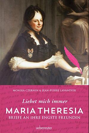 Cover for Monika Czernin · Maria Theresia - Liebet mich immer (Hardcover Book) (2017)