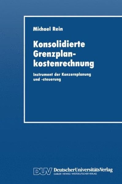 Cover for Michael Rein · Konsolidierte Grenzplankostenrechnung: Instrument Der Konzernplanung Und -Steuerung (Paperback Book) [1993 edition] (1993)