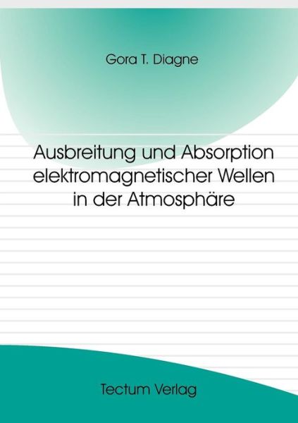 Cover for Gora T Diagne · Ausbreitung und Absorption elektromagnetischer Wellen in der Atmosphare (Paperback Book) [German edition] (2012)