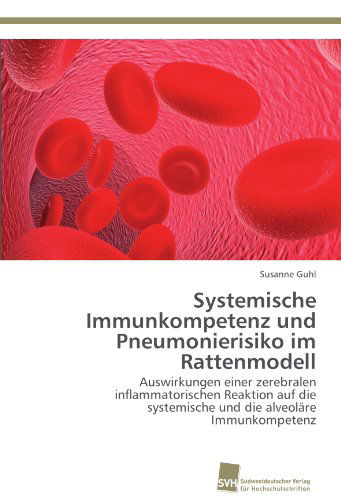 Cover for Susanne Guhl · Systemische Immunkompetenz Und Pneumonierisiko Im Rattenmodell: Auswirkungen Einer Zerebralen Inflammatorischen Reaktion Auf Die Systemische Und Die Alveoläre Immunkompetenz (Paperback Book) [German edition] (2012)
