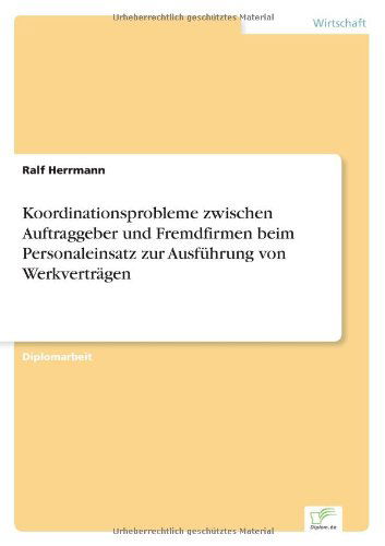 Cover for Ralf Herrmann · Koordinationsprobleme zwischen Auftraggeber und Fremdfirmen beim Personaleinsatz zur Ausfuhrung von Werkvertragen (Paperback Book) [German edition] (2000)