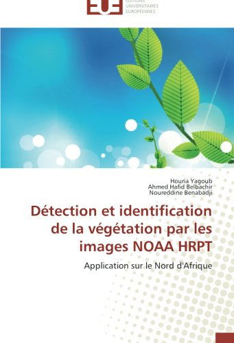 Cover for Noureddine Benabadji · Détection et Identification De La Végétation Par Les Images Noaa Hrpt: Application Sur Le Nord D'afrique (Paperback Book) [French edition] (2018)
