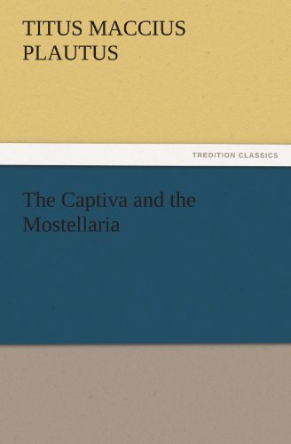 Cover for Titus Maccius Plautus · The Captiva and the Mostellaria (Tredition Classics) (Taschenbuch) (2011)