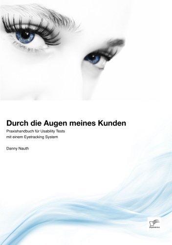 Cover for Danny Nauth · Durch die Augen meines Kunden: Praxishandbuch fur Usability Tests mit einem Eyetracking System (Paperback Book) [German edition] (2012)
