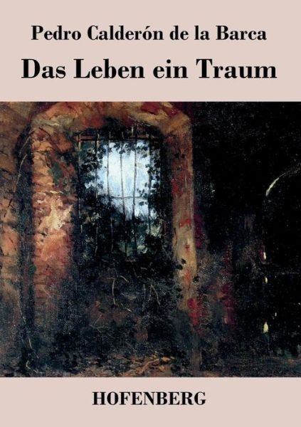 Cover for Pedro Calderon De La Barca · Das Leben Ein Traum (Paperback Book) (2016)