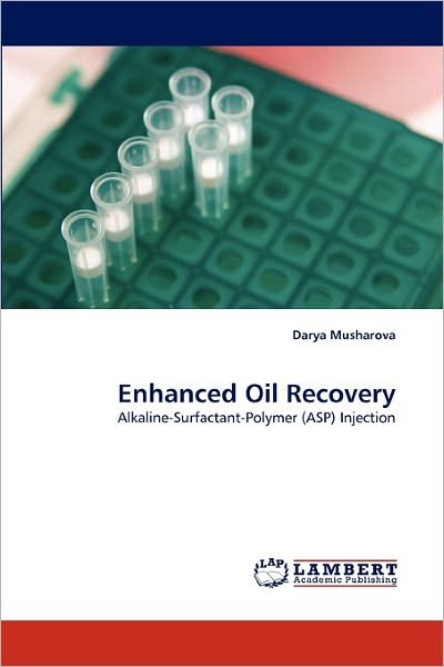 Cover for Darya Musharova · Enhanced Oil Recovery: Alkaline-surfactant-polymer (Asp) Injection (Pocketbok) (2011)