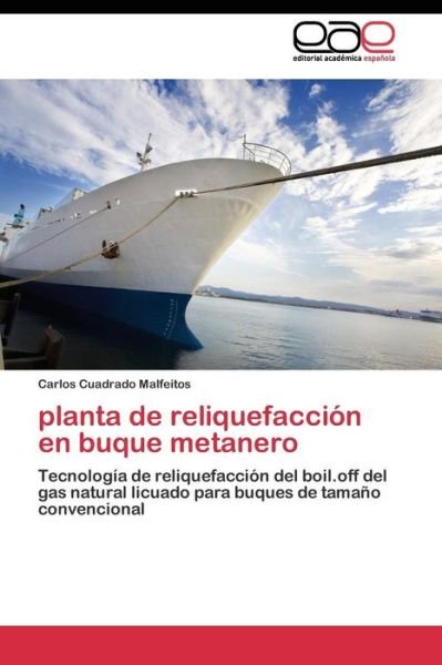 Planta De Reliquefaccion en Buque Metanero - Cuadrado Malfeitos Carlos - Books - Editorial Academica Espanola - 9783844342642 - July 12, 2011