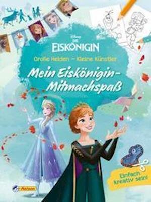 Cover for Nelson Verlag · Disney Die Eiskönigin: Große Helden - Kleine Künstler: Mein Eiskönigin-Mitmachspaß (Paperback Book) (2021)