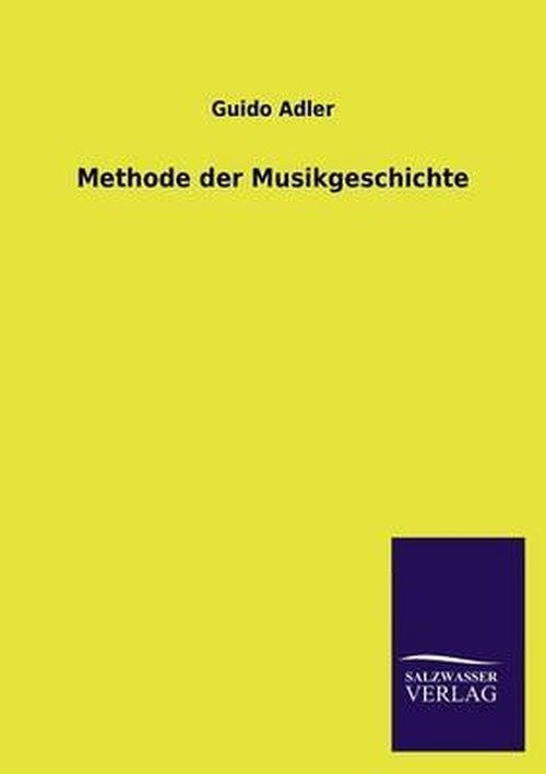 Cover for Guido Adler · Methode Der Musikgeschichte (Paperback Bog) [German edition] (2013)