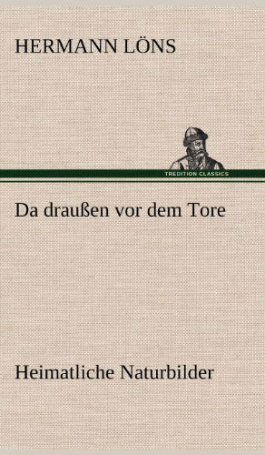 Cover for Hermann Lons · Da Draussen Vor Dem Tore - Heimatliche Naturbilder (Hardcover bog) [German edition] (2012)