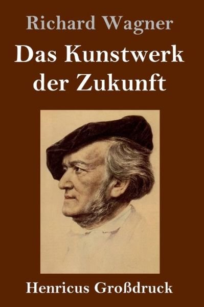 Cover for Richard Wagner · Das Kunstwerk der Zukunft (Grossdruck) (Hardcover bog) (2020)
