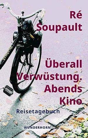 Cover for Ré Soupault · Überall Verwüstung. Abends Kino (Bog) (2022)