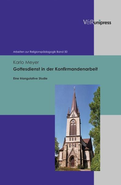 Cover for Karlo Meyer · Gottesdienst in Der Konfirmandenarbeit: Eine Triangulative Studie (Arbeiten Zur Religionspadagogik) (German Edition) (Hardcover Book) [German edition] (2012)