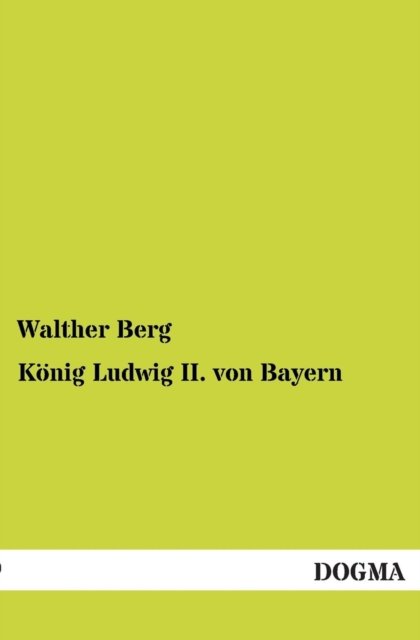 Cover for Walther Berg · Konig Ludwig II. Von Bayern (Paperback Bog) [German, 1 edition] (2012)