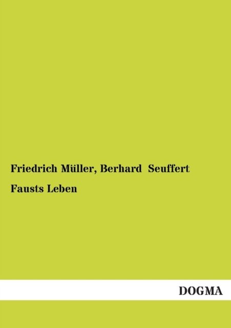 Fausts Leben - Friedrich Muller - Boeken - DOGMA - 9783955079642 - 6 januari 2013
