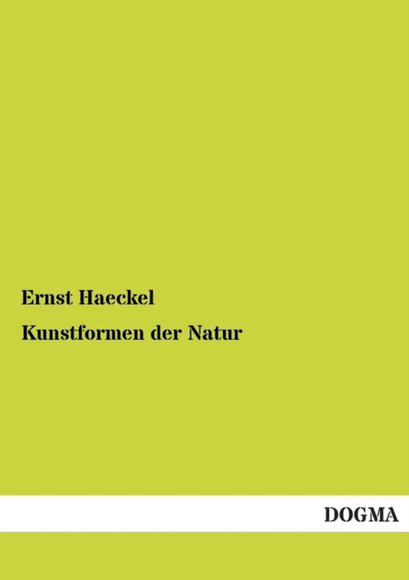 Kunstformen Der Natur - Ernst Haeckel - Książki - Dogma - 9783955800642 - 19 lutego 2013
