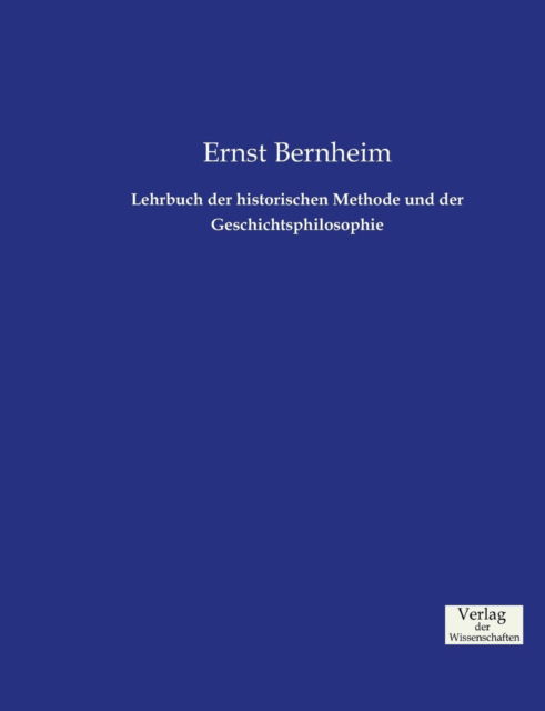 Cover for Ernst Bernheim · Lehrbuch Der Historischen Methode Und Der Geschichtsphilosophie (Paperback Book) (2019)