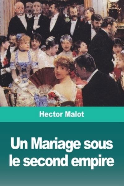Un Mariage sous le second empire - Hector Malot - Bücher - Prodinnova - 9783967876642 - 9. September 2020
