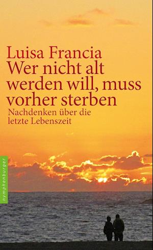 Cover for Luisa Francia · Wer nicht alt werden will, muss vorher sterben (Bok) (2022)