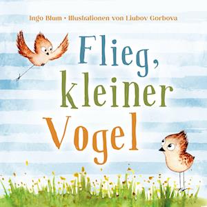 Cover for Ingo Blum · Flieg, kleiner Vogel. Selbstbewusstsein bei Kindern stärken (Book) (2022)