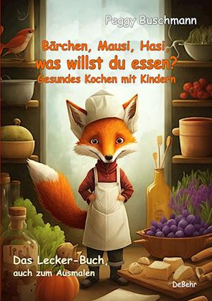 Cover for Peggy Buschmann · Bärchen, Mausi, Hasi, was willst du essen? - Gesundes Kochen mit Kindern - Das Lecker-Buch, auch zum Ausmalen (Book) (2023)