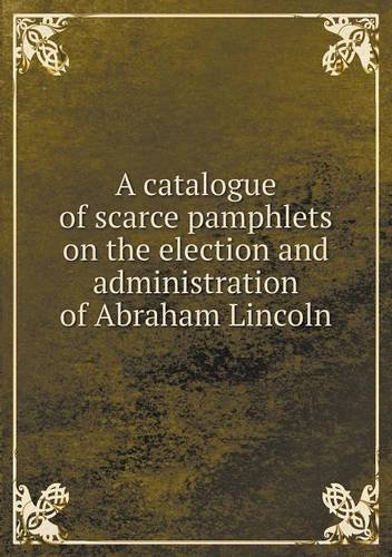 Cover for Bangs · A Catalogue of Scarce Pamphlets on the Election and Administration of Abraham Lincoln (Pocketbok) (2013)