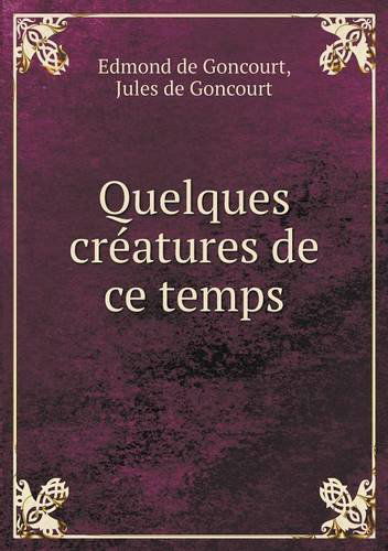 Cover for Jules De Goncourt · Quelques Créatures De Ce Temps (Pocketbok) [French edition] (2014)