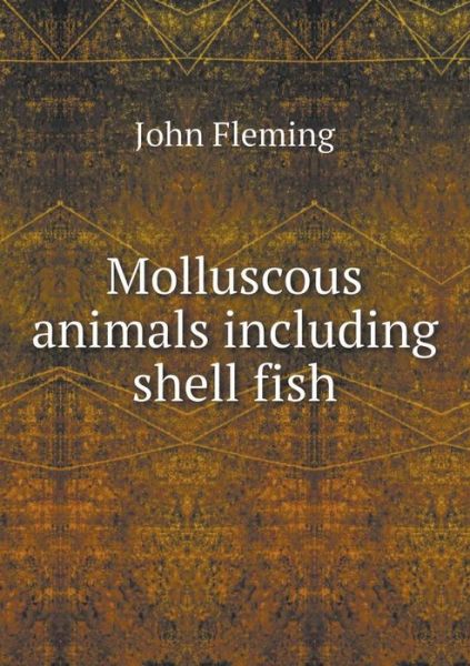 Cover for John Fleming · Molluscous Animals Including Shell Fish (Paperback Book) (2015)