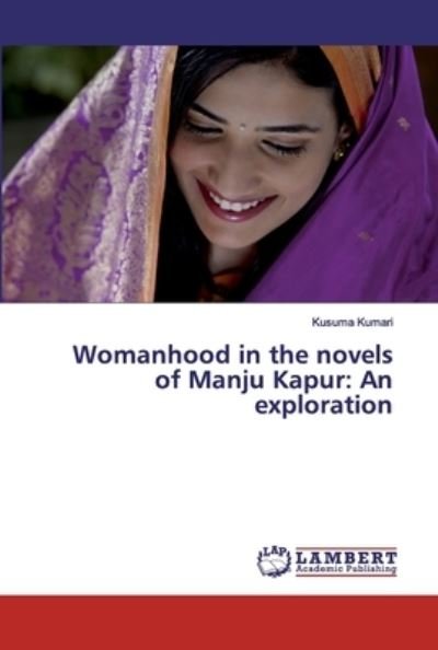 Womanhood in the novels of Manju - Kumari - Kirjat -  - 9786139443642 - maanantai 28. tammikuuta 2019