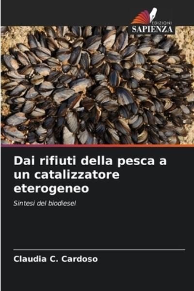 Cover for Claudia C Cardoso · Dai rifiuti della pesca a un catalizzatore eterogeneo (Paperback Book) (2020)