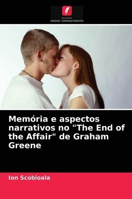 Cover for Ion Scobioala · Memoria e aspectos narrativos no &quot;The End of the Affair&quot; de Graham Greene (Paperback Bog) (2021)