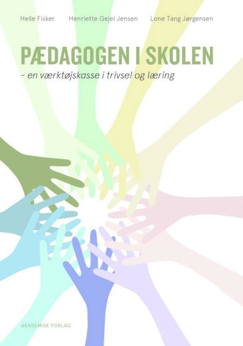 Cover for Helle Fisker; Lone Tang Jørgensen; Henriette Skaarup Gejel Jensen · Pædagogen i skolen (Sewn Spine Book) [1º edição] (2016)