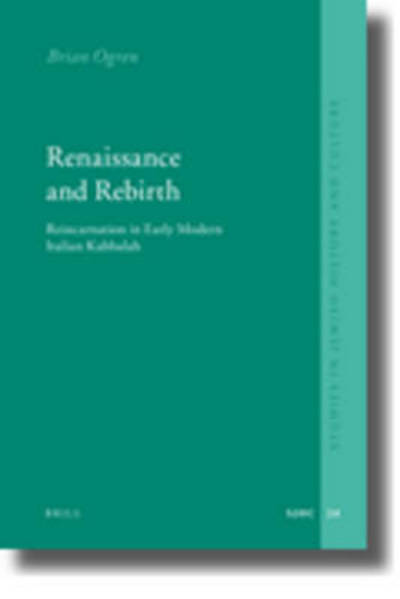 Cover for Brian Ogren · Renaissance and Rebirth: Reincarnation in Early Modern Italian Kabbalah (Studies in Jewish History and Culture) (Hardcover Book) (2009)