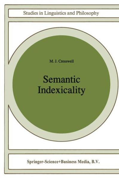 Semantic Indexicality - Studies in Linguistics and Philosophy - M.J. Cresswell - Books - Springer - 9789048146642 - December 5, 2010