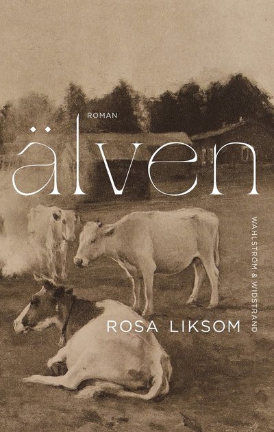 Cover for Rosa Liksom · Älven (Indbundet Bog) (2023)