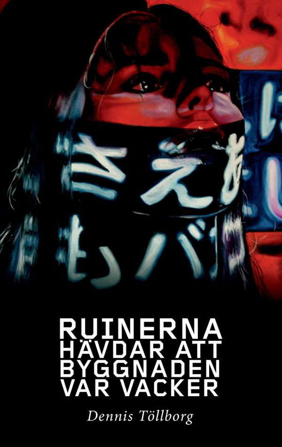 Cover for Dennis Töllborg · Ruinerna hävdar att byggnaden var vacker = Our era´s fear of quality (Paperback Book) (2015)