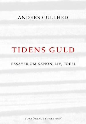 Cover for Anders Cullhed · Tidens guld : essayer om kanon, liv, poesi (Bound Book) (2017)