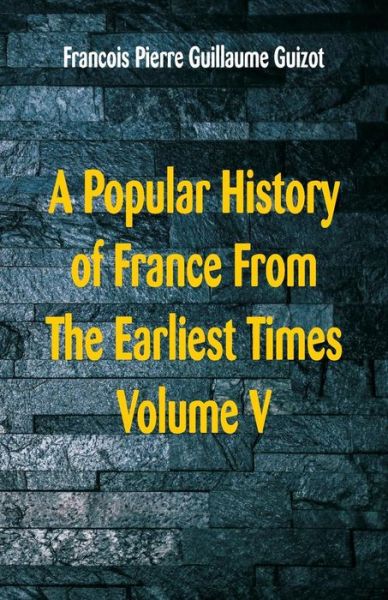 Cover for Francois Pierre Guillaume Guizot · A Popular History of France From The Earliest Times (Paperback Book) (2018)