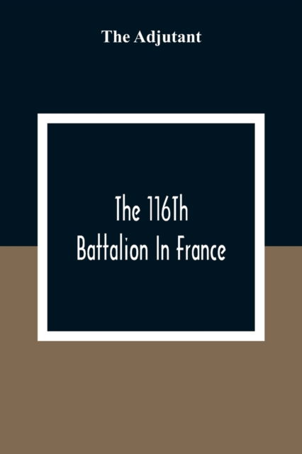 Cover for The Adjutant · The 116Th Battalion In France (Paperback Book) (2021)