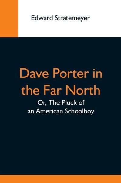 Cover for Edward Stratemeyer · Dave Porter In The Far North; Or, The Pluck Of An American Schoolboy (Pocketbok) (2021)