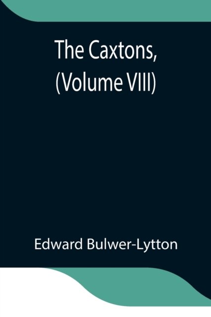 Cover for Edward Bulwer Lytton Lytton · The Caxtons, (Volume VIII) (Paperback Book) (2021)