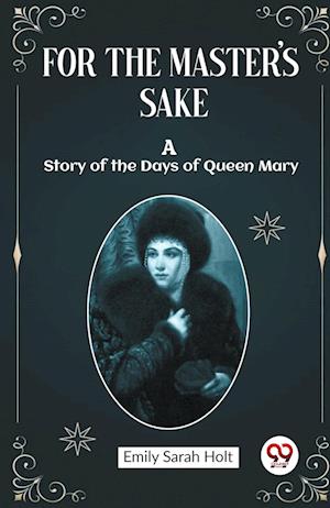 Cover for Emily Sarah Holt · For the Master's SakeA Story of the Days of Queen Mary (Edition2023) (Paperback Book) (2024)