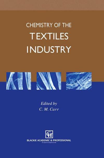 Cover for C Carr · Chemistry of the Textiles Industry (Pocketbok) [Softcover Reprint of the Original 1st Ed. 1995 edition] (2012)