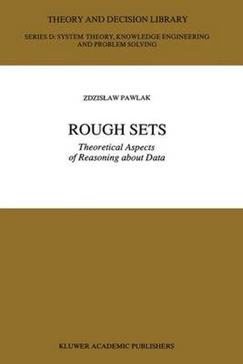 Rough Sets: Theoretical Aspects of Reasoning about Data - Theory and Decision Library D: - Z. Pawlak - Books - Springer - 9789401055642 - October 17, 2012